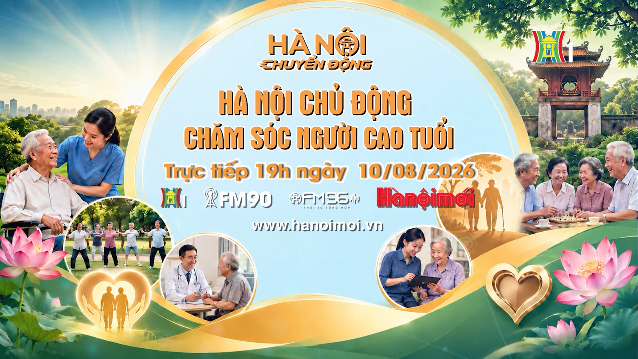 Đón xem 'Hà Nội chuyển động' ngày 10/8: ‘Hà Nội chủ động chăm sóc người cao tuổi’